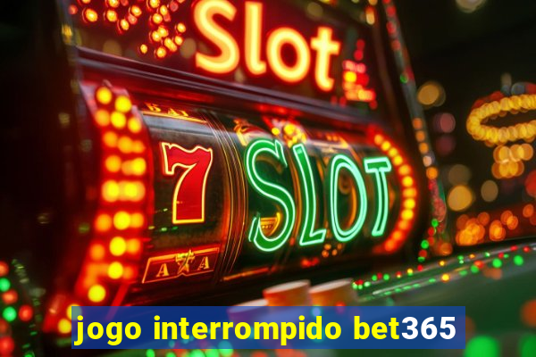 jogo interrompido bet365