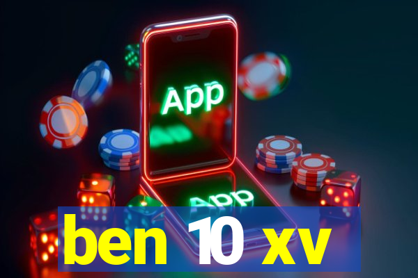 ben 10 xv