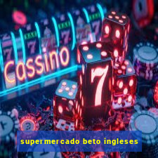 supermercado beto ingleses