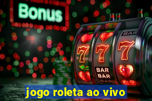 jogo roleta ao vivo