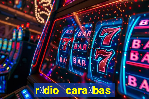 r谩dio cara铆bas fm irec锚 bahia