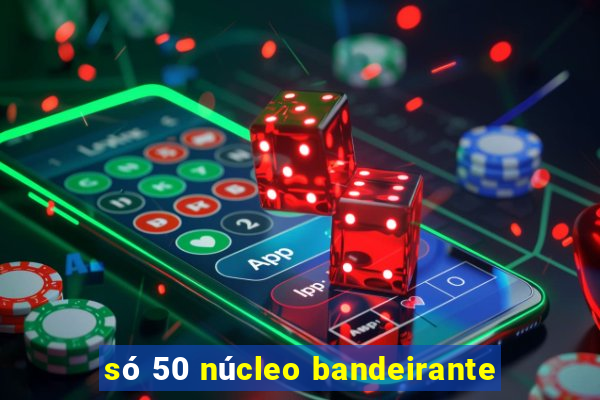 só 50 núcleo bandeirante