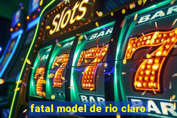 fatal model de rio claro