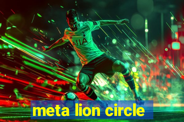 meta lion circle