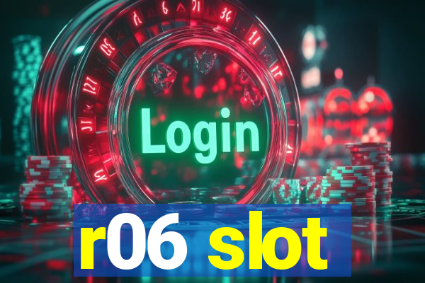 r06 slot