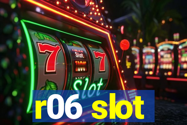 r06 slot