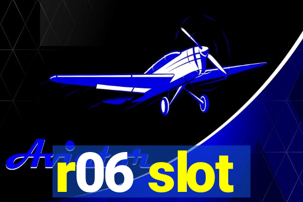 r06 slot