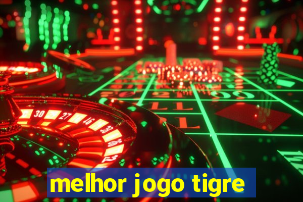 melhor jogo tigre