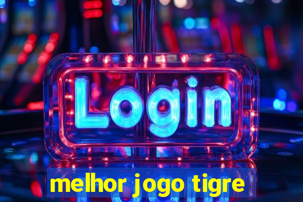 melhor jogo tigre