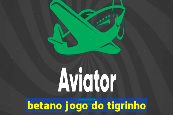 betano jogo do tigrinho