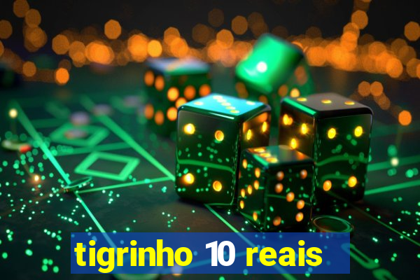 tigrinho 10 reais