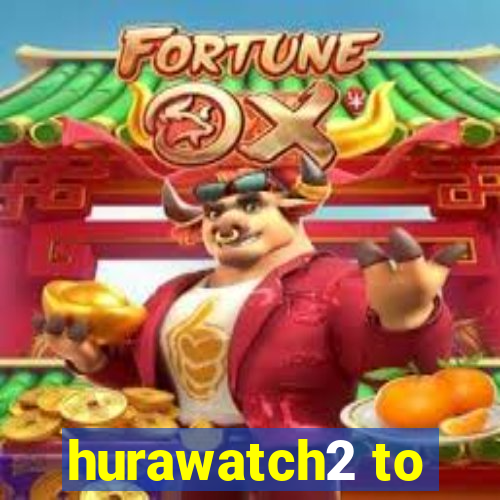 hurawatch2 to