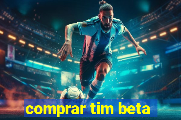 comprar tim beta