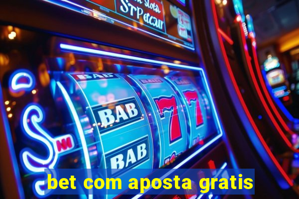 bet com aposta gratis