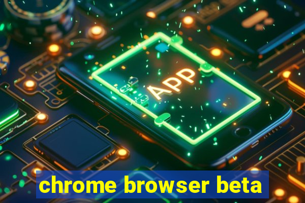 chrome browser beta