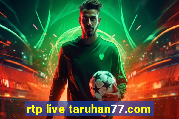 rtp live taruhan77.com