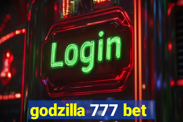 godzilla 777 bet