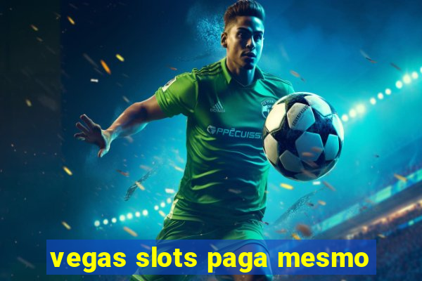 vegas slots paga mesmo