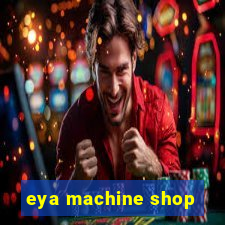 eya machine shop