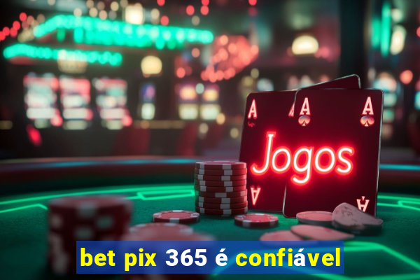 bet pix 365 é confiável