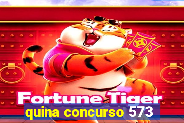 quina concurso 573