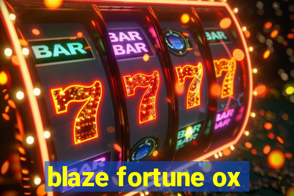 blaze fortune ox