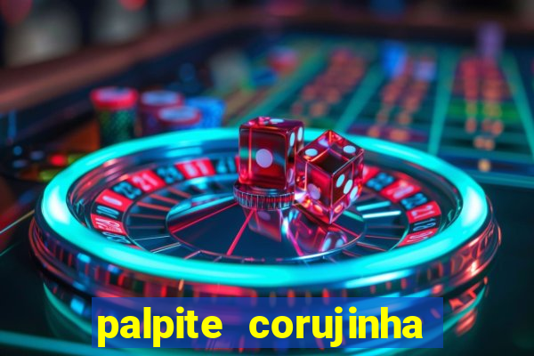 palpite corujinha de hoje