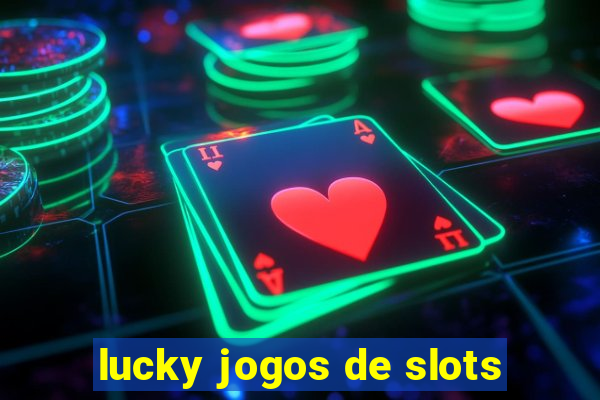 lucky jogos de slots