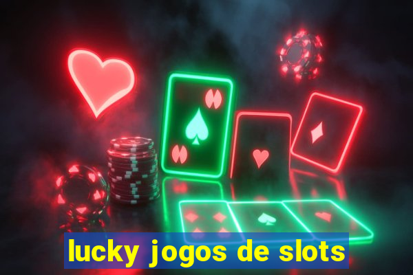 lucky jogos de slots