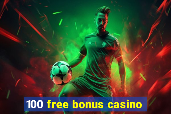 100 free bonus casino