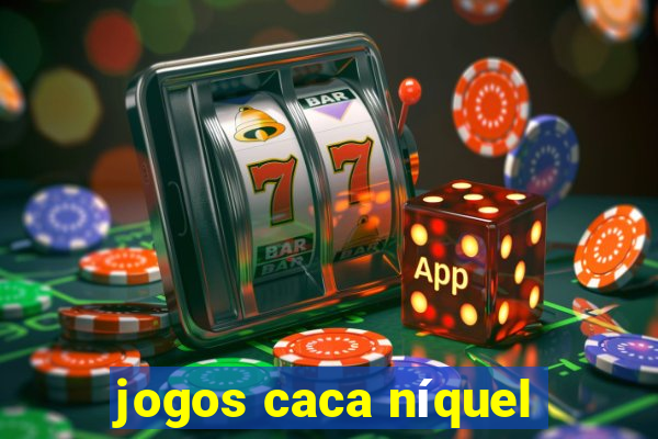 jogos caca níquel