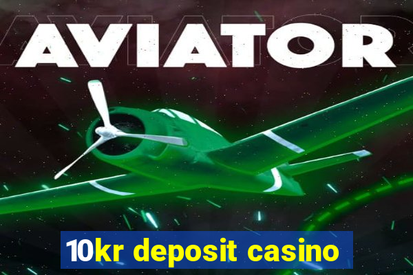 10kr deposit casino