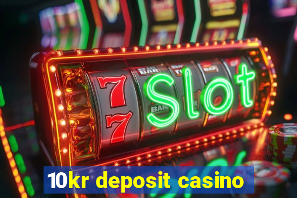 10kr deposit casino