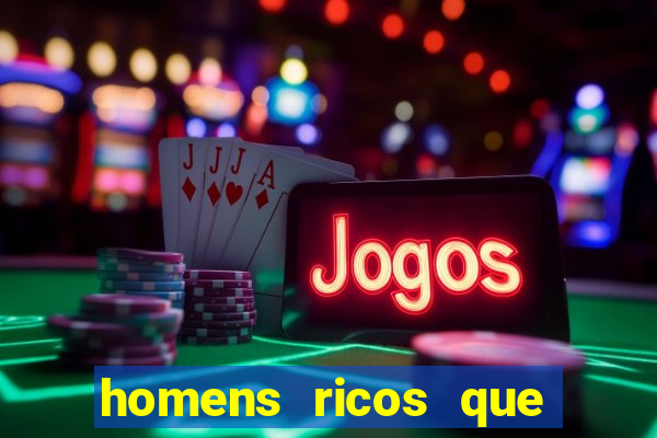 homens ricos que querem bancar grátis