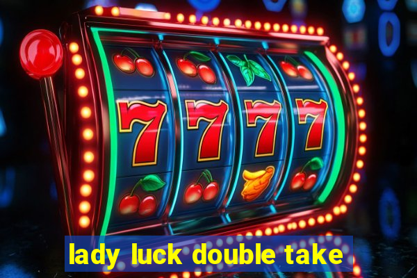 lady luck double take