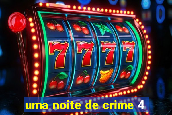 uma noite de crime 4