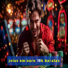 joias em ouro 18k baratas