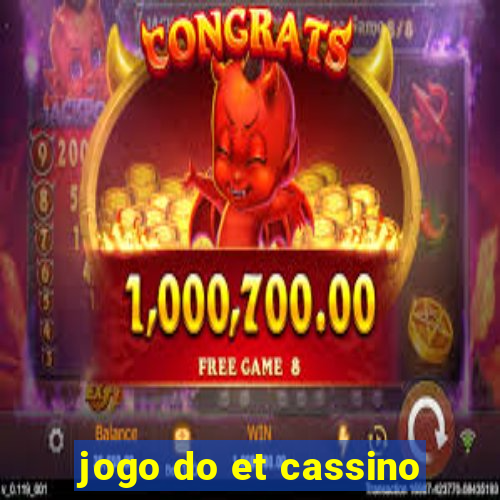 jogo do et cassino