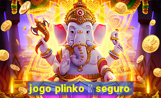 jogo plinko 茅 seguro