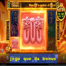 jogo que da bonus no cadastro sem depósito