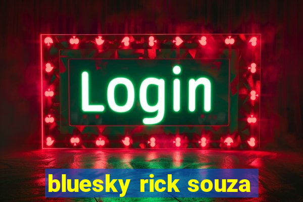 bluesky rick souza