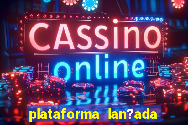 plataforma lan?ada hoje slot