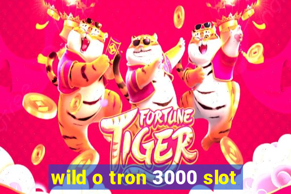 wild o tron 3000 slot