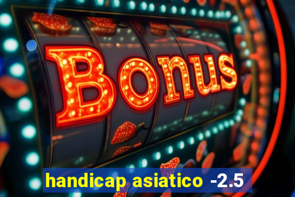 handicap asiatico -2.5