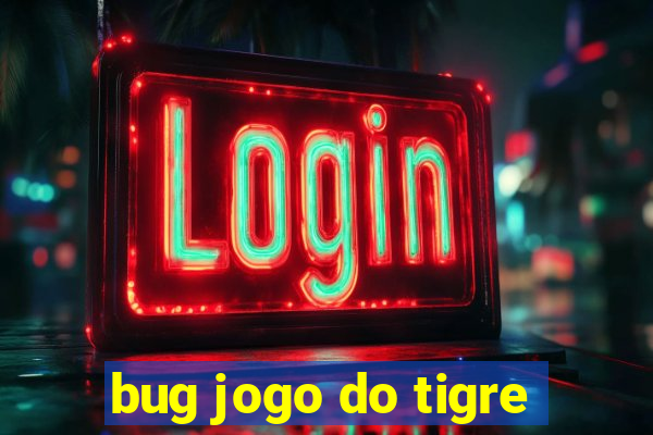 bug jogo do tigre