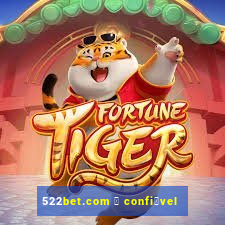 522bet.com 茅 confi谩vel