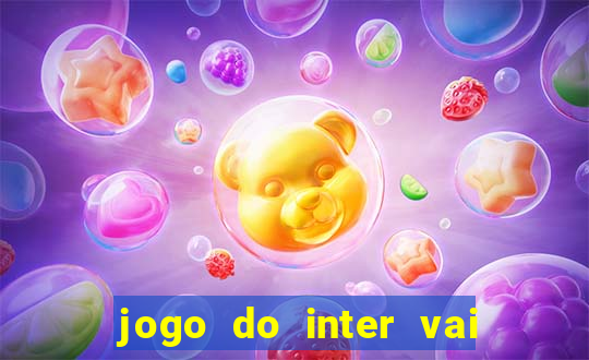 jogo do inter vai passar aonde