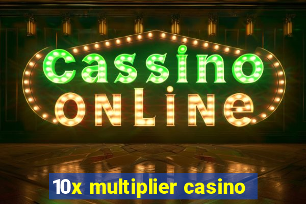 10x multiplier casino