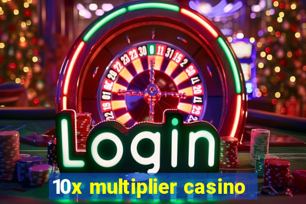 10x multiplier casino