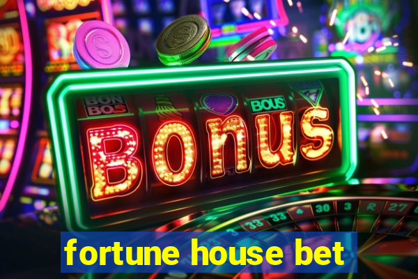 fortune house bet